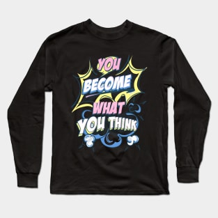 You Become What You Think Long Sleeve T-Shirt